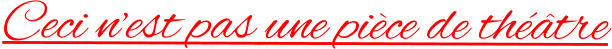 Ceci n’est pas une pièce de théâtre